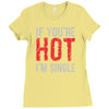 if you're hot i'm single Ladies Fitted T-Shirt