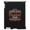 Behind Every Football Player Who Believes in Himself is a Football Dad iPad 3 and 4 Case