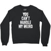 you can't handle my weird Crewneck Sweatshirt