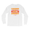 Legends Are Born In August Long Sleeve Shirts