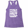 make music not war Racerback Tank