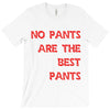 no pants are the best pants T-Shirt
