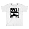 Just One More Tattoo I Promise Toddler T-shirt