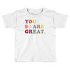 You Are So Great Toddler T-shirt
