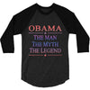 obama   the man   the myth   the legen 3/4 Sleeve Shirt