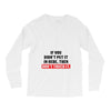 If You Didn't Put it in Here Then Don't Touch it Long Sleeve Shirts