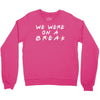 we were on a break Crewneck Sweatshirt