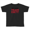 eat clean train dirty Toddler T-shirt