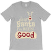 dear santa i've been good T-Shirt
