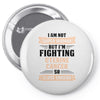 I am Not Super Woman But I'm Fighting Uterine Cancer So Close Enough Pin-back button