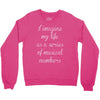 i imagine my life as a series of musical numbers Crewneck Sweatshirt