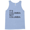 it's colombia not columbia Tank Top