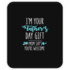i'm your father's day gift mom says you're welcome Mousepad