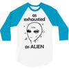 As Exhausted As Alien 3/4 Sleeve Shirt