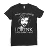 i drink and i know things Ladies Fitted T-Shirt