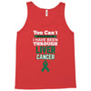 you can't scare or beat me i have been through liver cancer Tank Top