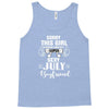 sorry this girl is already taken by a super sexy july boyfriend Tank Top