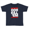 ooh kill 'em Toddler T-shirt