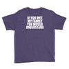 if you met my family you would understand Youth Tee