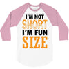 I Am Not Short I Am Fun Size 3/4 Sleeve Shirt