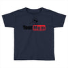 your mum Toddler T-shirt