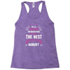 All Women Created Equal But The Best Born In August Racerback Tank