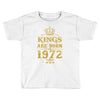 kings are born in 1972 Toddler T-shirt
