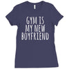 gym is my new boyfriend Ladies Fitted T-Shirt