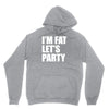 i'm fat let's party Hoodie