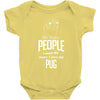 The More People I Meet The More I Love My Pug Gifts Baby Onesie