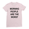 morning people are the worst Ladies Fitted T-Shirt