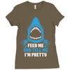 Feed Me And Tell Me I Am Pretty Ladies Fitted T-Shirt