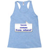 love comes from where Racerback Tank