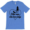 i like men who love dogs T-Shirt
