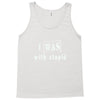 i was with stupid Tank Top