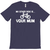 my other ride is your mum! T-Shirt