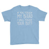 moustache touch my beard Youth Tee