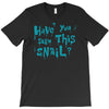 have you seen this snail T-Shirt