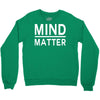 mind over matter Crewneck Sweatshirt