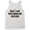 Don't Eat Watermelon Seeds Tank Top
