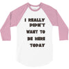 really didn't want to be here today girls 3/4 Sleeve Shirt