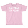 kale yeah i'm vegan Toddler T-shirt