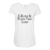 i'd rather be playing video games Maternity Scoop Neck T-shirt