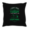 I Don't Need Therapy Just to Go Mountaining Throw Pillow