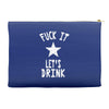 fuck it let's drink t shirt Accessory Pouches