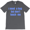 i need a hug  but don't touch me T-Shirt