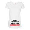 If You Didn't Put it in Here Then Don't Touch it Maternity Scoop Neck T-shirt