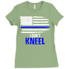i don't kneel   patriotic stand for the flag, kneel for the dead Ladies Fitted T-Shirt