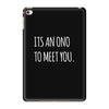 its an ono to meet you iPad Mini 4