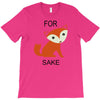 for fox sake T-Shirt